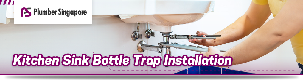 Kitchen Sink Bottle Trap Installation/Replacement
